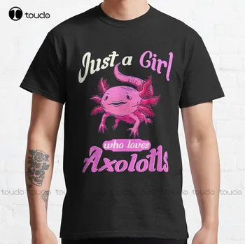Just A Girl Who Loves Axolotls Cute Axo Классическая футболка Мужские Футболки На Заказ Aldult Подростковые Унисекс С Цифровой печатью Футболки Новые